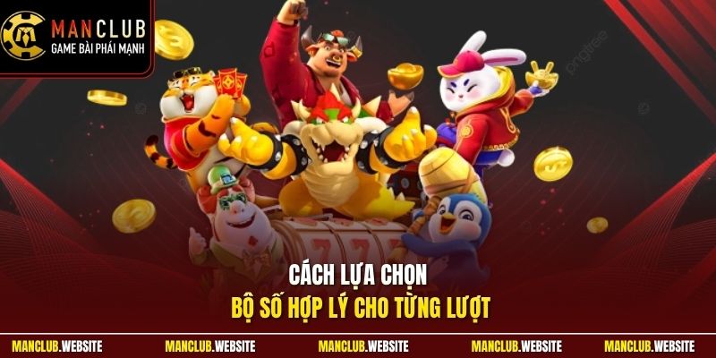 Cách lựa chọn bộ số hợp lý cho từng lượt 