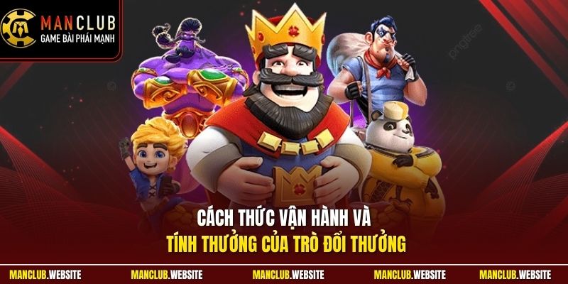Cách thức vận hành và tính thưởng của trò đổi thưởng 