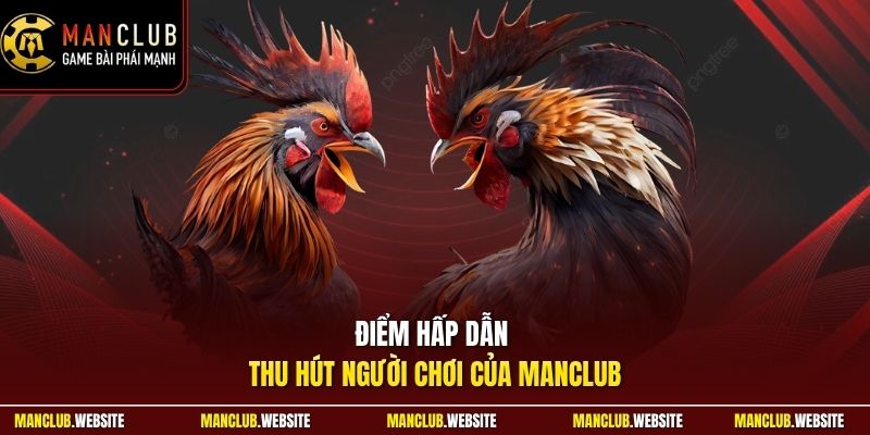 Điểm hấp dẫn thu hút người chơi của Manclub