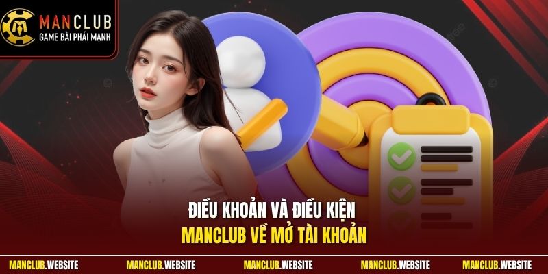 Điều khoản và điều kiện Manclub về mở tài khoản