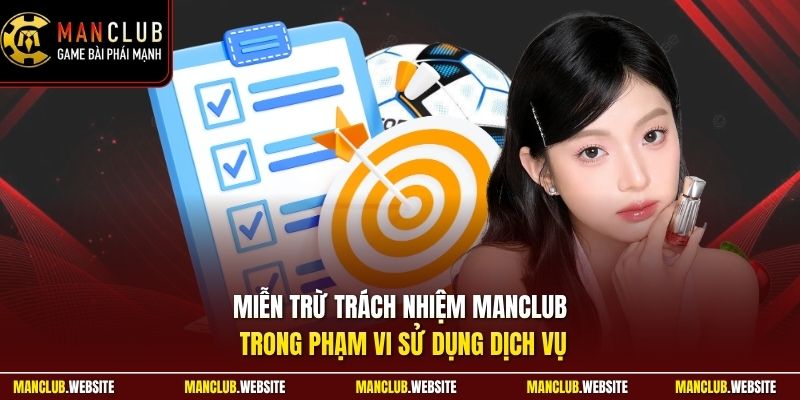 Miễn trừ trách nhiệm Manclub trong phạm vi sử dụng dịch vụ