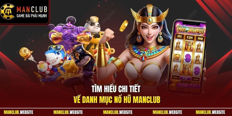 Tìm hiểu chi tiết về danh mục nổ hũ Manclub
